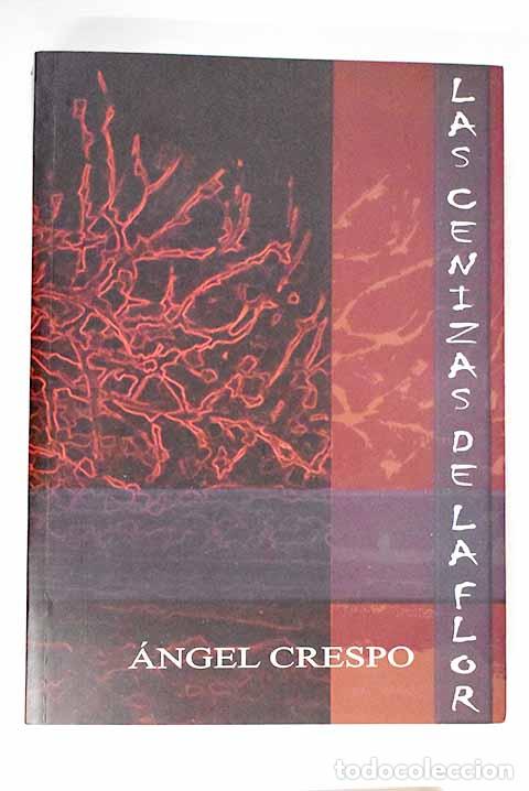 Libros: Las cenizas de la flor.- Crespo, &Aacute;ngel - Foto 1