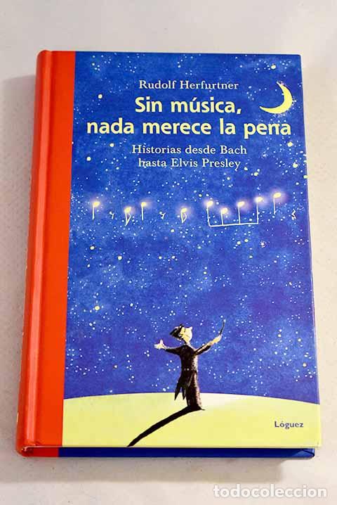 Libros: Sin m&uacute;sica, nada merece la pena: historias desde Bach hasta Elvis Presley.- Herfurtner, Rudolf
