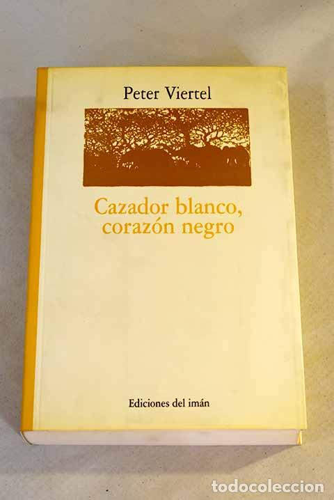 Libros: Cazador blanco, coraz&oacute;n negro.- Viertel, Peter - Foto 1