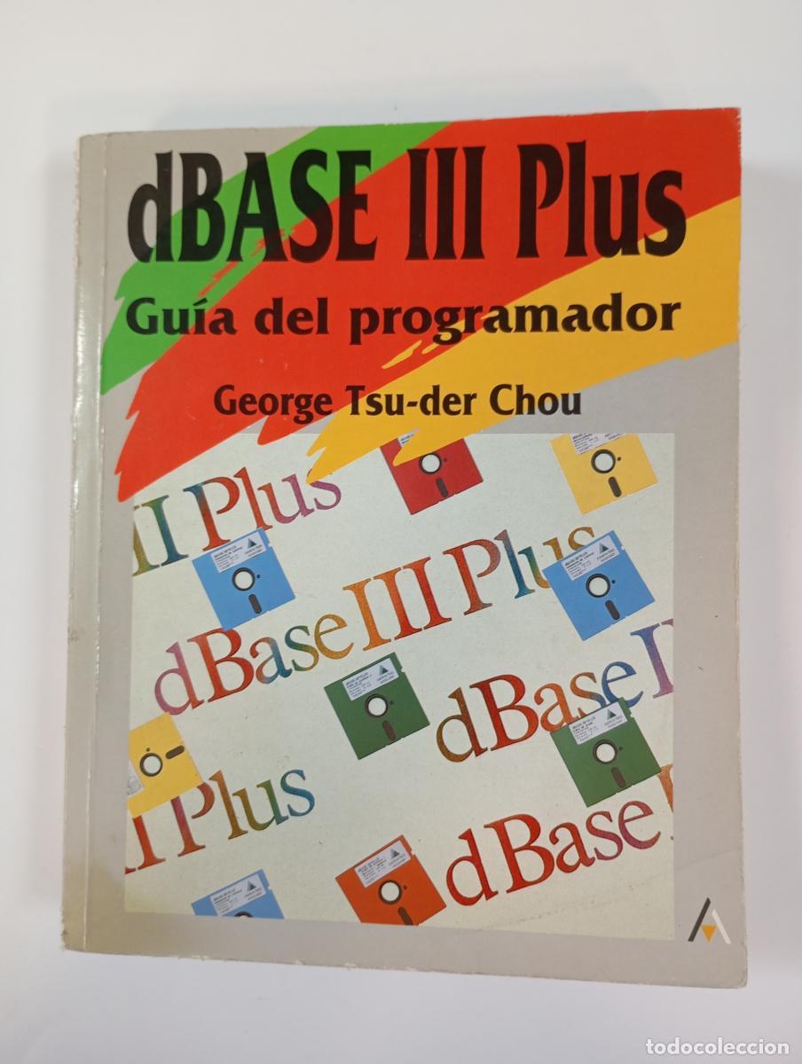 Libros: dBase III Gu&iacute;a del programador. - George Tsu-Der Chou. TDK473 - Foto 1