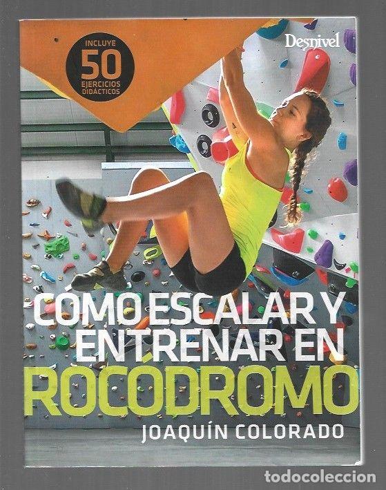 Libros: COMO ESCALAR Y ENTRENAR EN ROCODROMO - COLORADO, JOAQUIN - Foto 1