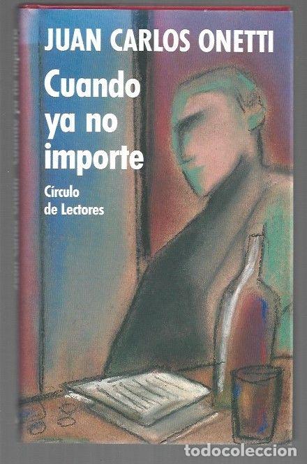 Libros: CUANDO YA NO IMPORTE - ONETTI, JUAN CARLOS - Foto 1