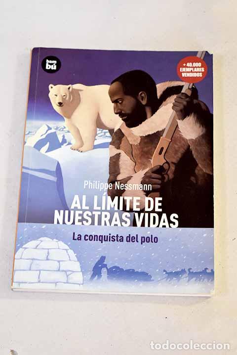 Libros: Al l&iacute;mite de nuestras vidas: la conquista del polo.- Nessmann, Philippe - Foto 1