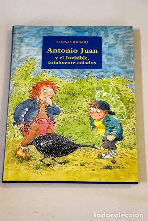 Libros: Antonio Juan y el Invisible, totalmente colados.- Wolf, Klaus-Peter - Foto 1