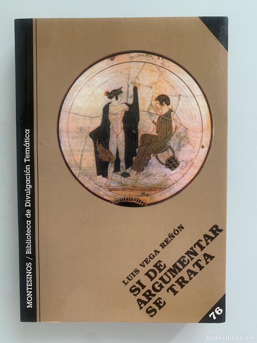 Libros: SI DE ARGUMENTAR SE TRATA - Luis Vega Re&ntilde;&oacute;n - Foto 1