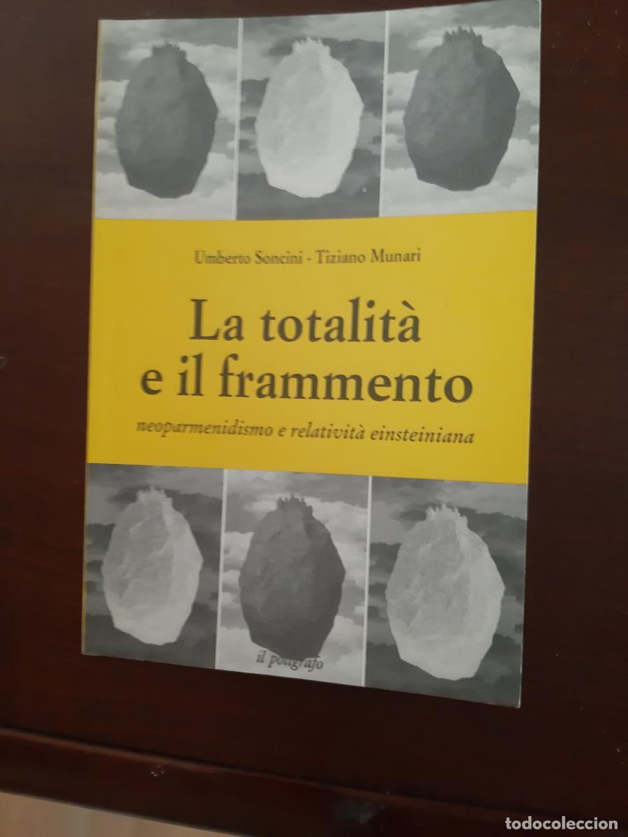 Libros: La totalit&agrave; e il frammento. Neoparmenidismo e relativit&agrave; einsteiniana - Umberto Soncini / Tiziano Mu