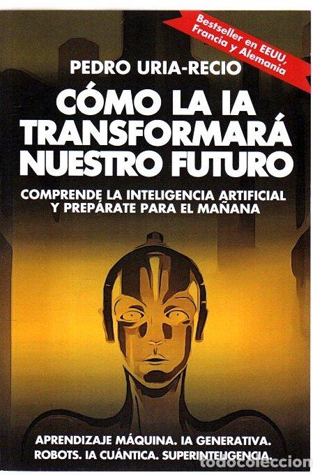 Libri di seconda mano: C&oacute;mo la IA transformar&aacute; nuestro futuro. Comprende la inteligencia artificial y prep&aacute;rate para el ma&ntilde;
