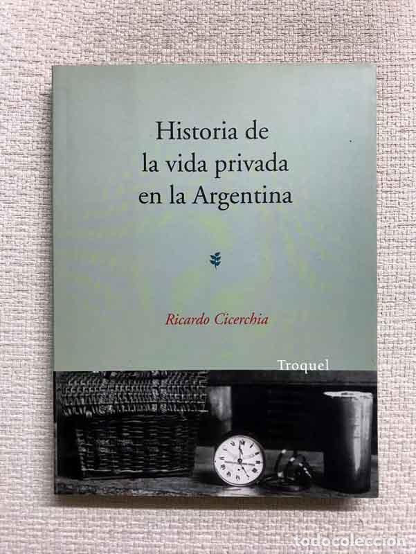 Libros: Historia de la vida privada en la Argentina - Ricardo Cicerchia - Foto 1