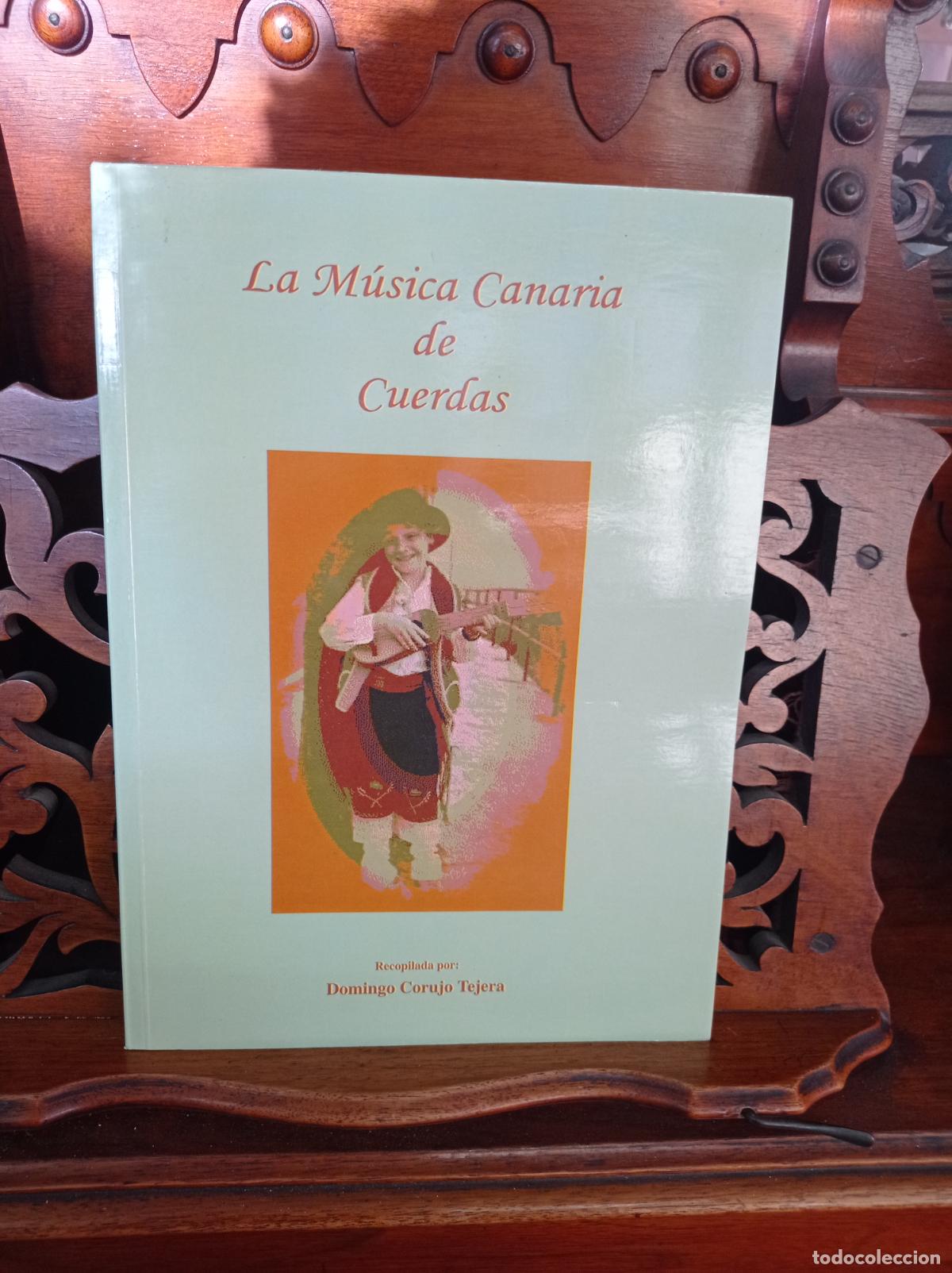 Libros: LA MUSICA CANARIA DE CUERDAS, DOMINGO CORUJO TEJERA. CANARIAS 1997