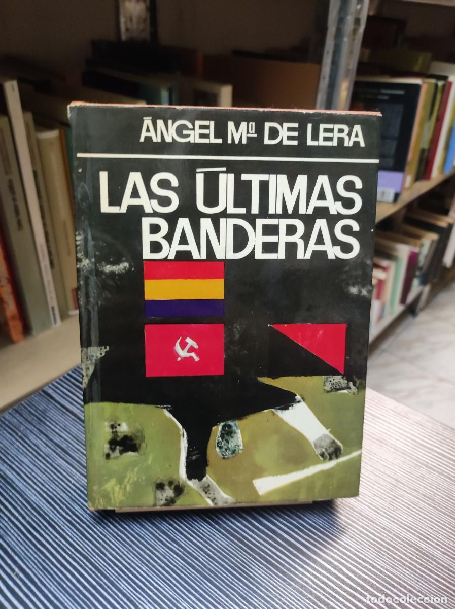 books: LAS ULTIMAS BANDERAS ANGEL MARIA DE LERA