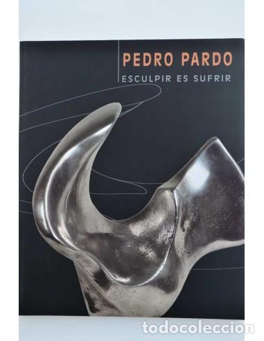 Libros: Pedro Pardo. Esculpir es sufrir - HERNANSAEZ, &Aacute;ngel - Foto 1