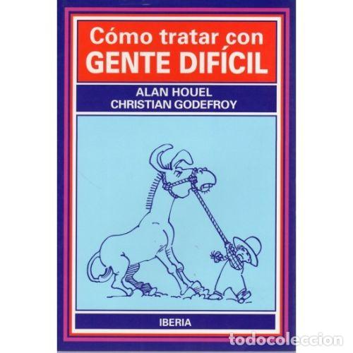 Libros: C&Oacute;MO TRATAR CON GENTE DIF&Iacute;CIL - HOUEL, ALAN Y GODEFROY, CHRISTIAN H. - Foto 1