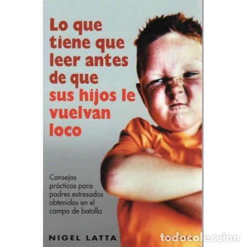 books: LO QUE TIENE QUE LEER ANTES DE QUE SUS HIJOS LE VUELVAN LOCO - LATTA, NIGEL