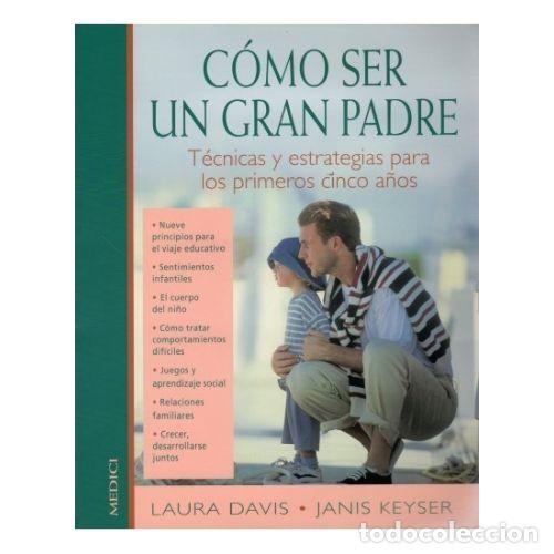 Libros: C&Oacute;MO SER UN GRAN PADRE - DAVIS, LAURA Y KEYSER, JANIS - Foto 1