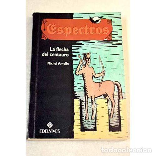 Libros: ESPECTROS 6. LA FLECHA DEL CENTAURO - AMELIN, MICHEL - Foto 1