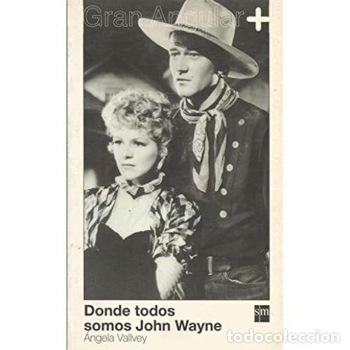 Libros: DONDE TODOS SOMOS JOHN WAYNE - VALLVEY, &Aacute;NGELA - Foto 1