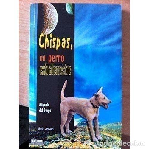 Libros: CHISPAS, MI PERRO EXTRATERRESTRE - BURGO, MIGUELA DEL - Foto 1
