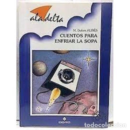Libros: CUENTOS PARA ENFRIAR LA SOPA - ALIB&Eacute;S, MARIA DOLORS - Foto 1