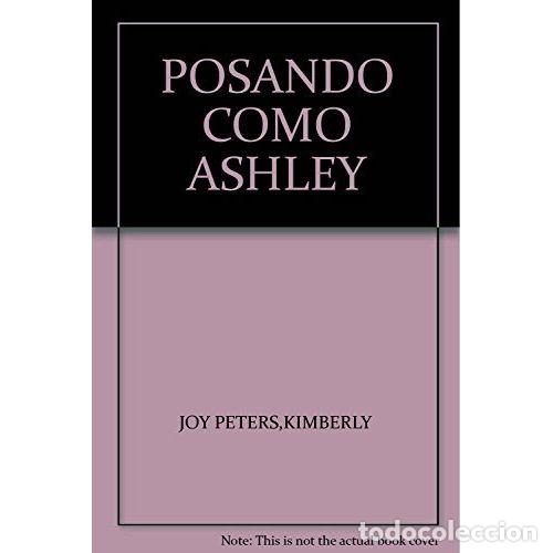 Libros: POSANDO COMO ASHLEY - PETERS, KIMBERLY JOY - Foto 1