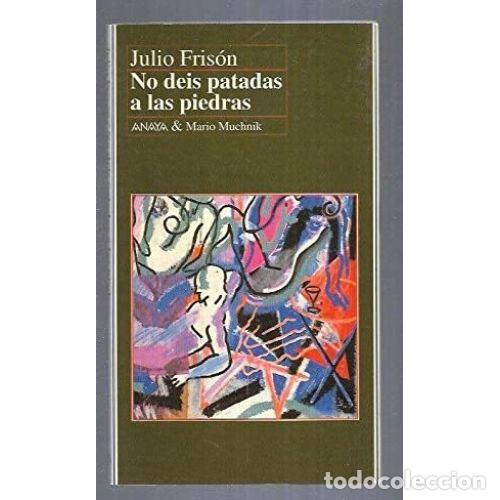 Libros: NO DEIS PATADAS A LAS PIEDRAS - FRIS&Oacute;N, JULIO - Foto 1