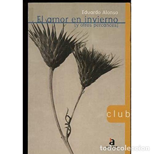 Libros: EL AMOR EN INVIERNO Y OTROS PERCANCES - ALONSO, EDUARDO - Foto 1