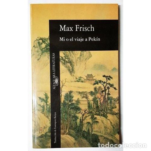 Libros: MI O EL VIAJE A PEK&Iacute;N - FRISCH, MAX - Foto 1