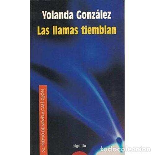 Libros: LAS LLAMAS TIEMBLAN - GONZ&Aacute;LEZ S&Aacute;NCHEZ, YOLANDA - Foto 1