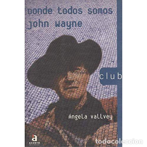 Libros: DONDE TODOS SOMOS JOHN WAYNE - VALLVEY, &Aacute;NGELA - Foto 1