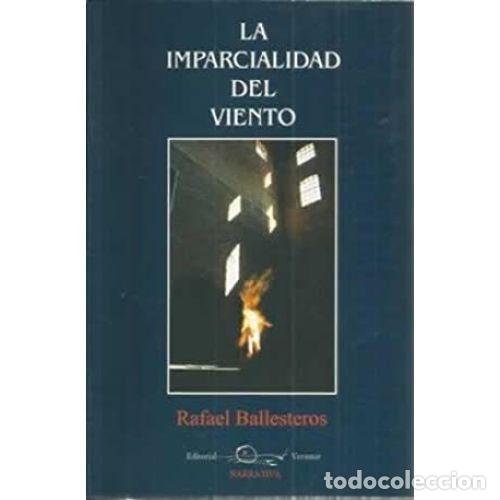 Libros: LA IMPARCIALIDAD DEL VIENTO - BALLESTEROS, RAFAEL - Foto 1