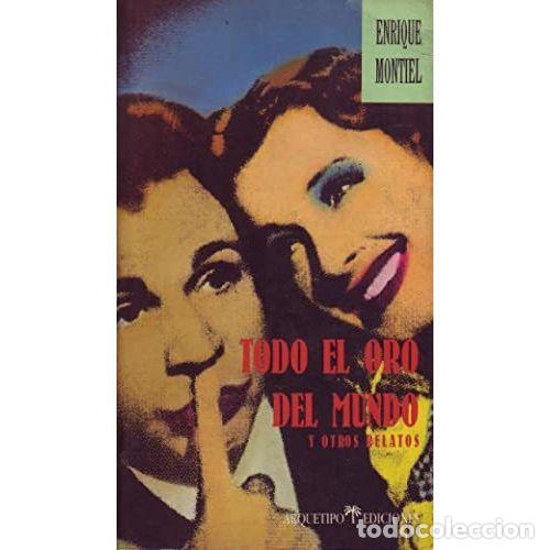 Libros: TODO EL ORO DEL MUNDO - MONTIEL, ENRIQUE - Foto 1