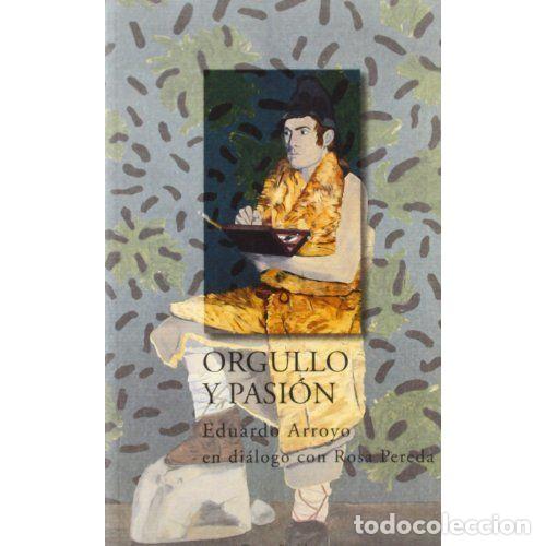 Libros: ORGULLO Y PASI&Oacute;N - ARROYO, EDUARDO - Foto 1