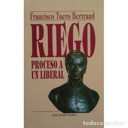 Libros: RIEGO, PROCESO A UN LIBERAL - TUERO BERTRAND, FRANCISCO - Foto 1