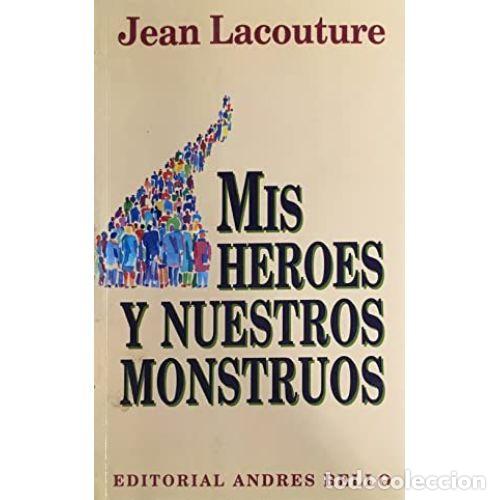 Libros: MIS H&Eacute;ROES Y NUESTROS MONSTRUOS - LACOUTURE, JEAN - Foto 1