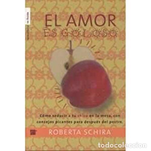 Libros: EL AMOR ES GOLOSO - SCHIRA, ROBERTA - Foto 1