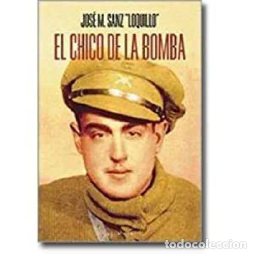 Libros: EL CHICO DE LA BOMBA - SANZ, JOS&Eacute; M. &rdquo;LOQUILLO&rdquo; - Foto 1