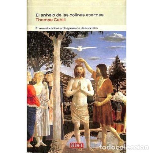 Libros: EL ANHELO DE LAS COLINAS ETERNAS - CAHILL, THOMAS - Foto 1