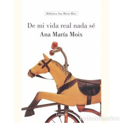 Libros: DE MI VIDA REAL NADA S&Eacute; - MOIX, ANA MAR&Iacute;A - Foto 1