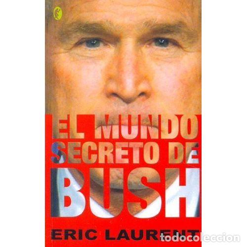 Libros: EL MUNDO SECRETO DE BUSH - LAURENT, &Eacute;RIC - Foto 1