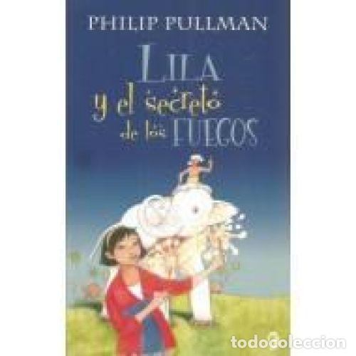 Libros: LILA Y EL SECRETO DE LOS FUEGOS - PULLMAN, PHILIP - Foto 1