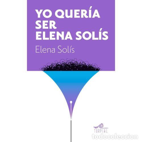 Libros: YO QUER&Iacute;A SER ELENA SOL&Iacute;S - SOLIS CASTELAR, ELENA - Foto 1