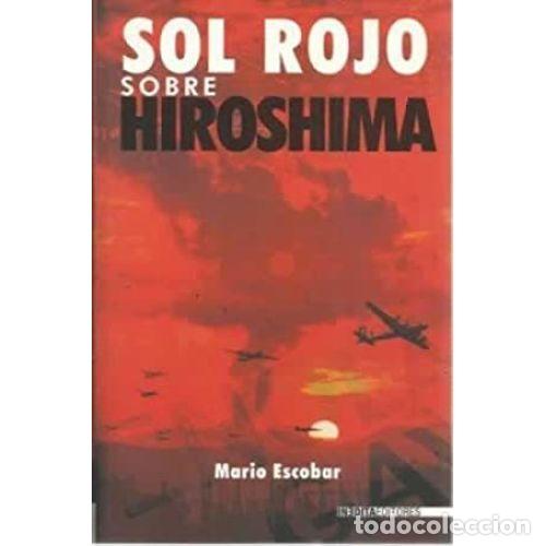 Libros: SOL ROJO SOBRE HIROSHIMA - ESCOBAR, MARIO - Foto 1