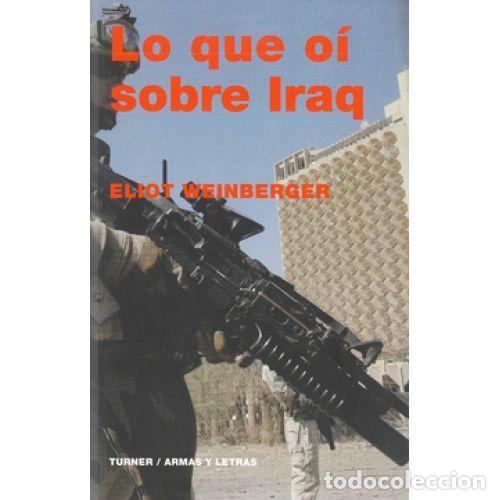 Libros: LO QUE O&Iacute; SOBRE IRAQ - WEINBERGER, ELIOT - Foto 1