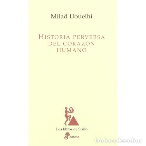 Libros: HISTORIA PERVERSA DEL CORAZ&Oacute;N HUMANO - DOUEHI, MILAD - Foto 1