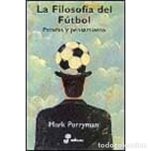 Livres: FILOSOF&Iacute;A DEL F&Uacute;TBOL. PATADAS Y PENSAMIENTOS - PERRYMAN, MARK