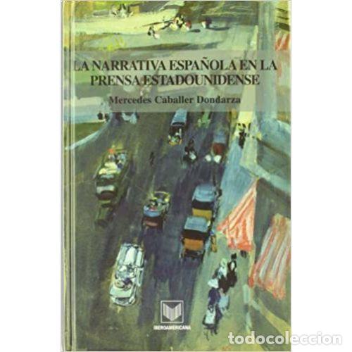 B&uuml;cher: LA NARRATIVA ESPA&Ntilde;OLA EN LA PRENSA ESTADOUNIDENSE - CABALLER DONDARZA, MERCEDES