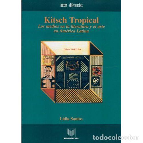 Libri di seconda mano: KITSCH TROPICAL. LOS MEDIOS EN LA LITERATURA Y EL ARTE EN AM&Eacute;RICA LATINA - SANTOS, LIDIA