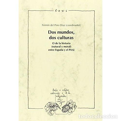 Libros: DOS MUNDOS, DOS CULTURAS. O DE LA HISTORIA (NATURAL Y MORAL) ENTRE ESPA&Ntilde;A Y EL PER&Uacute;