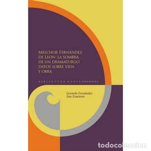 Libros: MELCHOR FERN&Aacute;NDEZ DE LE&Oacute;N. LA SOMBRA DE UN DRAMATURGO - FERN&Aacute;NDEZ SAN EMETERIO, GERARDO