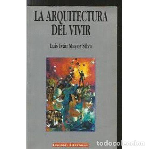 Libros: LA ARQUITECTURA DEL VIVIR - MAYOR SILVA, LUIS IV&Aacute;N - Foto 1