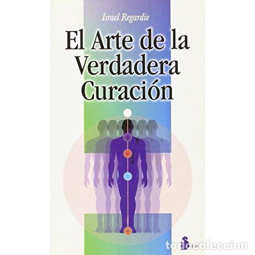 Libros: EL ARTE DE LA VERDADERA CURACI&Oacute;N - REGARDIE, ISRAEL